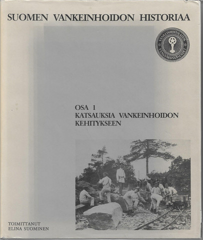 Suominen, Elina (toim.): Suomen vankeinhoidon historiaa - Osa 1, katsauksia vankeinhoidon kehitykseen