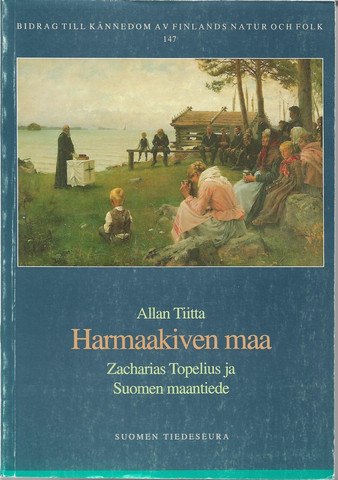 Tiitta, Allan: Harmaakiven maa : Zacharias Topelius ja Suomen maantiede