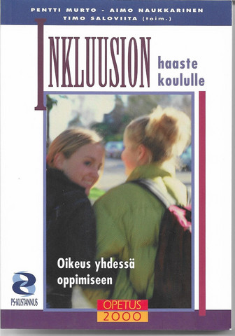Murto Pentti  &  Naukkarinen Aimo & Saloviita Timo (toim).: Inkluusion haaste koululle : oikeus yhdessä oppimiseen