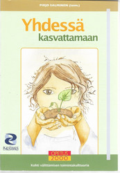 Salminen Pirjo (toim.): Yhdessä kasvattamaan : kohti välittämisen toimintakulttuuria