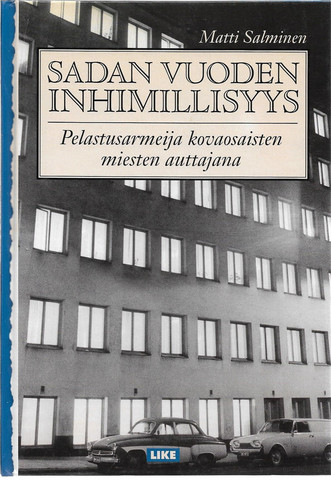 Salminen, Matti: Sadan vuoden inhimillisyys : Pelastusarmeija kovaosaisten miesten auttajana
