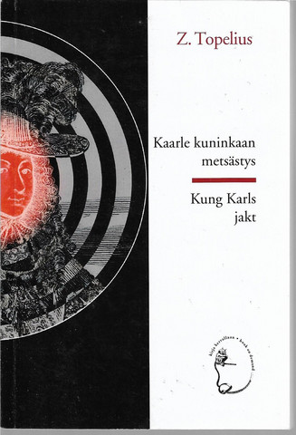 Topelius, Zacharias: Kaarle kuninkaan metsästys = Kung Karls jakt