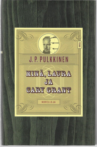 Pulkkinen, J. P.: Minä, Laura ja Cary Grant - kertomuksia kuuluisuuden varjosta