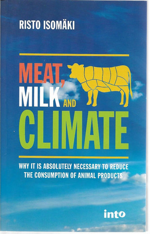 Isomäki, Risto: Meat, milk and climate : why it is absolutely necessary to reduce the consumption of animal products