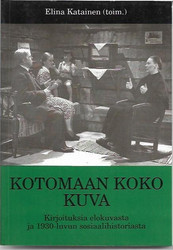 Katainen, Elina (toim.): Kotomaan koko kuva - Kirjoituksia elokuvasta ja 1930-luvun sosiaalihistoriasta