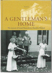 Norrback, Märtha (toim.): A Gentleman´s Home - The museum of Gustaf Mannerheim, Marshal of Finland