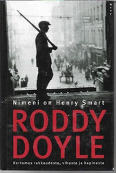 Doyle, Roddy: Nimeni on Henry Smart - Kertomus rakkaudesta, vihasta ja kapinasta
