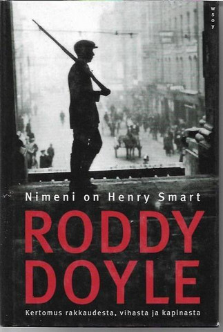 Doyle, Roddy: Nimeni on Henry Smart - Kertomus rakkaudesta, vihasta ja kapinasta