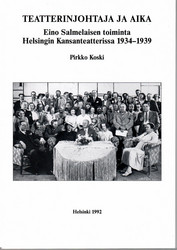 Koski, Pirkko: Teatterinjohtaja ja aika : Eino Salmelaisen toiminta Helsingin Kansanteatterissa 1934-1939