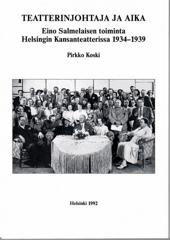 Koski, Pirkko: Teatterinjohtaja ja aika : Eino Salmelaisen toiminta Helsingin Kansanteatterissa 1934-1939