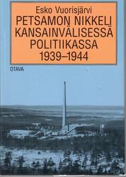 Vuorisjärvi, Esko: Petsamon nikkeli kansainvälisessä politiikassa 1939-1944 : suomalainen todellisuus vastaan ulkomaiset myytit