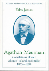 Jossas, Esko: Agathon Meurman : suomalaisuusliikkeen uskonto- ja kirkkopoliitikko 1863-1899