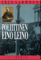 Larmola, Yrjö: Poliittinen Eino Leino : nuorsuomalaisuus ja poliittinen pettymys Eino Leinon tuotannossa 1904-1908