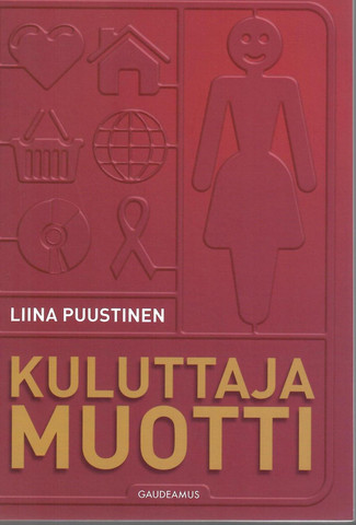 Puustinen, Liina: Kuluttajamuotti : kuluttajuuden tuottamisesta mainonnan instituutioissa