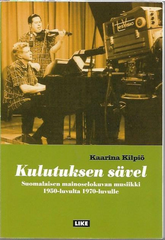 Kilpiö, Kaarina: Kulutuksen sävel - Suomalaisen mainoselokuvan musiikki 1950-luvulta 1970-luvulle