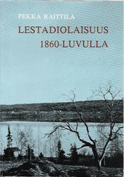 Raittila, Pekka: Lestadiolaisuus 1860- luvulla - Leviäminen ja yhteisönmuodostus