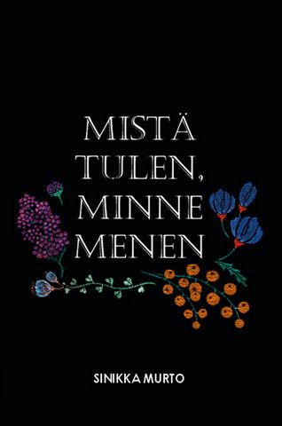 Murto, Sinikka: Mistä tulen, minne menen