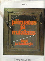 Hayes, Colin: Piirustus ja maalaus - opas ja käsikirja