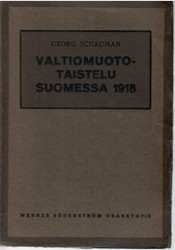 Schauman, Georg:  Valtiomuototaistelu Suomessa 1918 : tosiasioita, mietelmiä ja muistoja
