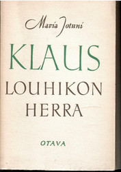 Jotuni, Maria: Klaus, Louhikon herra : 3-näytöksinen näytelmä