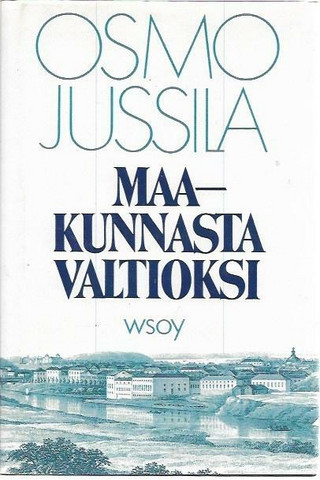 Jussila, Osmo: Maakunnasta valtioksi - Suomen valtion synty - Kirjakauppa  Sataman Tarmo