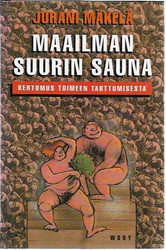 Mäkelä, Juhani: Maailman Suurin Sauna - Kertomus toimeen tarttumisesta