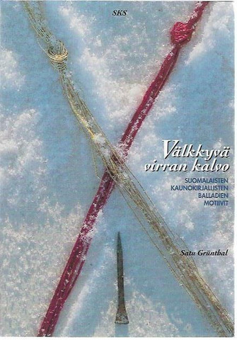 Grünthal, Satu: Välkkyvä virran kalvo - Suomalaisten kaunokirjallisten balladien motiivit