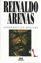 Arenas, Reinaldo: Harhanäkyjen maailma