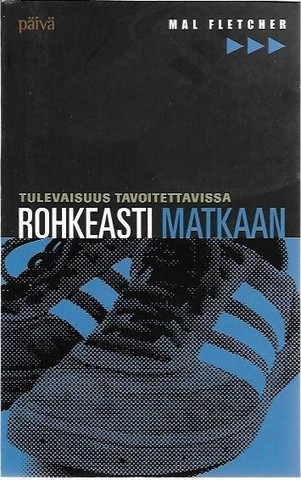 Fletcher, Mal: Rohkeasti matkaan - Tulevaisuus tavoitettavissa