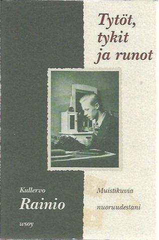 Rainio, Kullervo: Tytöt, tykit ja runot - Muistikuvia nuoruudestani