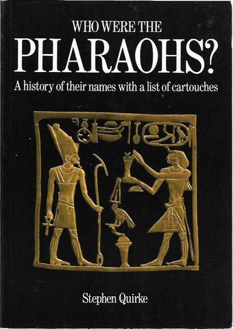 Quirke, Stephen: Who Were the Pharaos? A history of their names with a list of cartouches