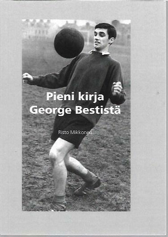 Mikkonen, Risto: Pieni kirja George Bestistä