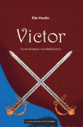 Kautto, Eila: Victor : suomalainen muskettisoturi