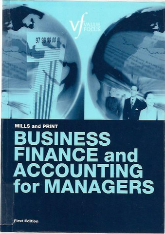 Roger W. Mills, Carol F. Print: Business Finance and Accounting for Managers