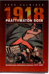 Salminen, Esko: Päättymätön sota 1918 : sisällissota julkisessa sanassa 1917-2007
