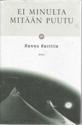 Raittila, Hannu: Ei minulta mitään puutu