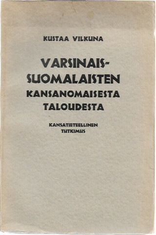 Vilkuna, Kustaa: Varsinaissuomalaisten kansanomaisesta taloudesta