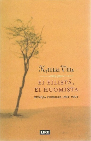 Villa, Kyllikki: Ei eilistä, ei huomista - Runoja vuosilta 1964-2004