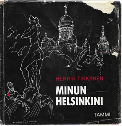 Tikkanen, Henrik: Minun Helsinkini