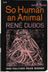 Dubos, Rene: So Human an Animal
