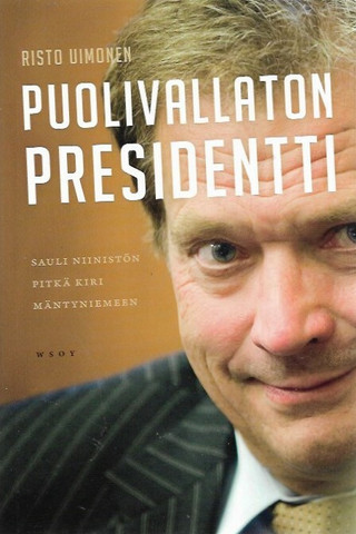Uimonen, Risto: Puolivallaton presidentti - Sauli Niinistön pitkä kiri Mäntyniemeen