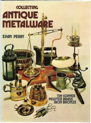 Perry, Evan: Collecting Antique Metalware