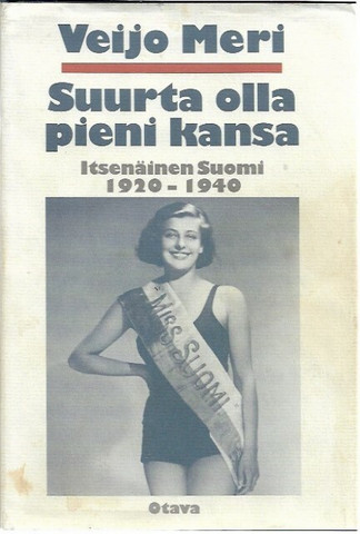 Meri, Veijo: Suurta olla pieni kansa - Itsenäinen Suomi 1920-1940