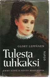 Leppänen, Glory: Tulesta tuhkaksi - Emmy Achte ja hänen maailmansa