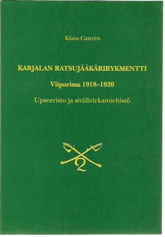 Castren, Klaus: Karjalan ratsujääkärirykmentti Viipurissa 1918-1920