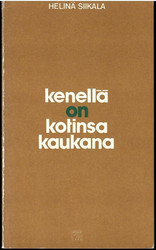 Siikala, Helinä: Kenellä on kotinsa kaukana : runoja