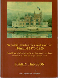 Hansson, Joakim: Svenska arkitekters verksamhet i Finland 1870-1920