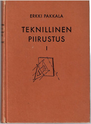 Pakkala, Erkki: Teknillinen piirustus. 1, Mittausopillinen ja projektiopiirustus