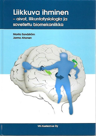 Sandström Marita - Ahonen Jarmo: Liikkuva ihminen - aivot, liikuntafysiologia ja sovellettu biomekaniikka