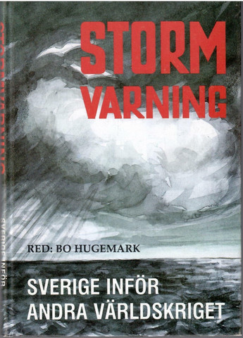Hugemark, Bo (red.): Stormvarning : Sverige inför andra världskriget
